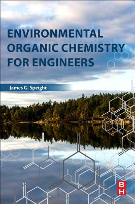 Environmental Organic Chemistry for Engineers - Speight, James G.