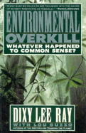 Environmental Overkill: Whatever Happened to Common Sense?