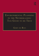 Environmental Planning in the Netherlands: Too Good to Be True: From Command-And-Control Planning to Shared Governance