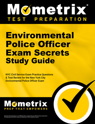 Environmental Police Officer Exam Secrets Study Guide: NYC Civil Service Exam Practice Questions & Test Review for the New York City Environmental Police Officer Exam - Mometrix Civil Service Test Team (Editor)