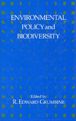 Environmental Policy and Biodiversity - Grumbine, R Edward (Editor)