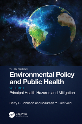 Environmental Policy and Public Health: Principal Health Hazards and Mitigation, Volume 1 - Johnson, Barry L, and Lichtveld, Maureen Y