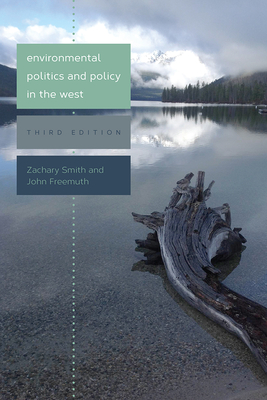 Environmental Politics and Policy in the West, Third Edition - Smith, Zachary A (Editor), and Freemuth, John (Editor)