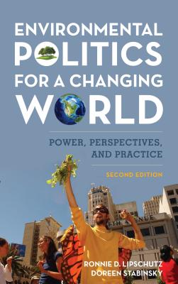 Environmental Politics for a Changing World: Power, Perspectives, and Practice - Lipschutz, Ronnie D, and Stabinsky, Doreen