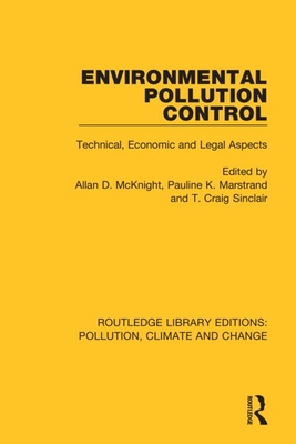 Environmental Pollution Control: Technical, Economic and Legal Aspects - McKnight, Allan D (Editor), and Marstrand, Pauline K (Editor), and Sinclair, T Craig (Editor)