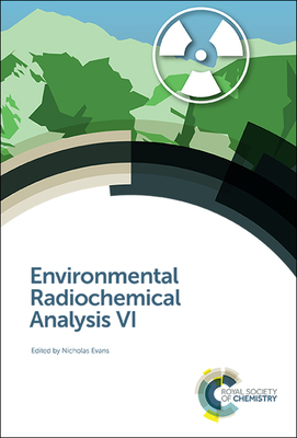 Environmental Radiochemical Analysis VI - Evans, Nicholas (Editor)
