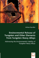 Environmental Release of Tungsten and Other Elements from Tungsten Heavy Alloys - Ogundipe, Adebayo