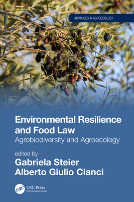 Environmental Resilience and Food Law: Agrobiodiversity and Agroecology - Steier, Gabriela (Editor), and Cianci, Alberto Giulio (Editor)