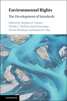 Environmental Rights: The Development of Standards - Turner, Stephen J (Editor), and Shelton, Dinah L (Editor), and Razzaque, Jona (Editor)