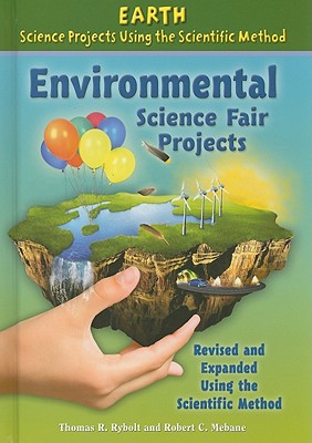 Environmental Science Fair Projects, Using the Scientific Method - Rybolt, Thomas R, and Mebane, Robert C