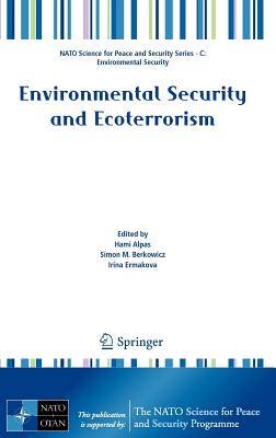 Environmental Security and Ecoterrorism - Alpas, Hami (Editor), and Berkowicz, Simon M. (Editor), and Ermakova, Irina (Editor)