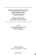 Environmental Security and Quality After Communism: Eastern Europe and the Soviet Successor States