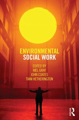 Environmental Social Work - Gray, Mel (Editor), and Coates, John (Editor), and Hetherington, Tiani (Editor)