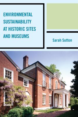 Environmental Sustainability at Historic Sites and Museums - Sutton, Sarah