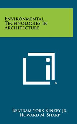 Environmental Technologies In Architecture - Kinzey, Bertram York, Jr., and Sharp, Howard M