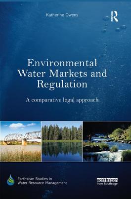 Environmental Water Markets and Regulation: A comparative legal approach - Owens, Katherine