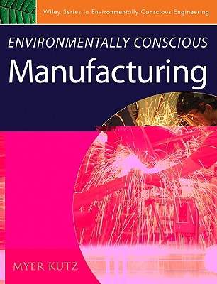 Environmentally Conscious Manufacturing - Kutz, Myer (Editor)