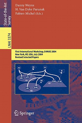 Environments for Multi-Agent Systems: First International Workshop, E4mas, 2004, New York, Ny, July 19, 2004, Revised Selected Papers - Weyns, Danny (Editor), and Van Dyke Parunak, H (Editor), and Michel, Fabien (Editor)