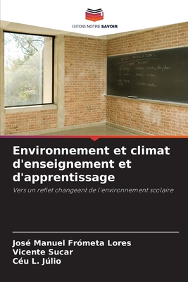 Environnement et climat d'enseignement et d'apprentissage - Fr?meta Lores, Jos? Manuel, and Sucar, Vicente, and Jlio, C?u L