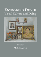 Envisaging Death: Visual Culture and Dying