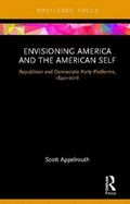 Envisioning America and the American Self: Republican and Democratic Party Platforms, 1840-2016