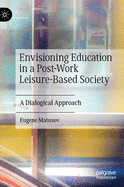 Envisioning Education in a Post-Work Leisure-Based Society: A Dialogical Approach