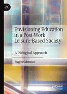 Envisioning Education in a Post-Work Leisure-Based Society: A Dialogical Approach