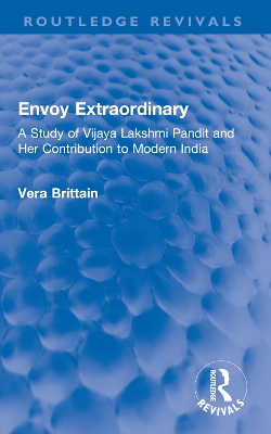 Envoy Extraordinary: A Study of Vijaya Lakshmi Pandit and Her Contribution to Modern India - Brittain, Vera