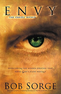Envy: The Enemy Within: Overcoming the Hidden Emotion That Holds God's Plans Hostage - Sorge, Bob