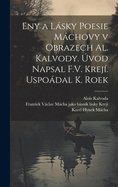 eny a lsky poesie Mchovy v obrazech Al. Kalvody. vod napsal F.V. Krej. Uspodal K. Roek