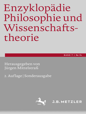 Enzyklop?die Philosophie Und Wissenschaftstheorie: Bd. 7: Re-Te - Mittelstra?, J?rgen (Editor)