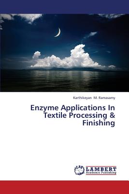 Enzyme Applications In Textile Processing & Finishing - M Ramasamy Karthikeyan