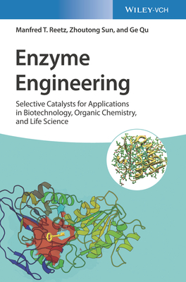 Enzyme Engineering: Selective Catalysts for Applications in Biotechnology, Organic Chemistry, and Life Science - Reetz, Manfred T., and Sun, Zhoutong, and Qu, Ge