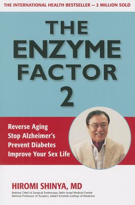 Enzyme Factor 2: Reverse Aging, Stop Alzheimer's Disease, Prevent Diabetes, Improve your sex life - Shinya, Hiromi