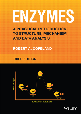 Enzymes: A Practical Introduction to Structure, Mechanism, and Data Analysis - Copeland, Robert A