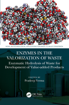 Enzymes in the Valorization of Waste: Enzymatic Hydrolysis of Waste for Development of Value-Added Products - Verma, Pradeep (Editor)