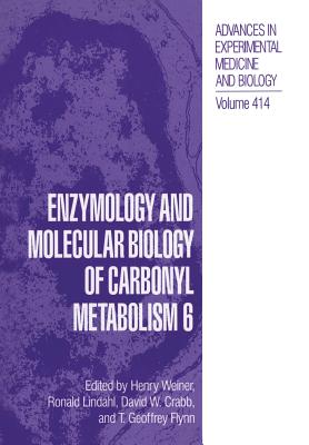 Enzymology and Molecular Biology of Carbonyl Metabolism 6 - Weiner, Henry (Editor), and Lindahl, Ronald (Editor), and Crabb, David W (Editor)