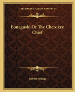 Eoneguski Or The Cherokee Chief