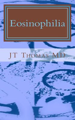 Eosinophilia: Fast Focus Study Guide - Thomas MD, Jt