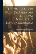 Eptome  Modo Fcil De Aprender El Idioma Nahuatl,  Lengua Mexicana