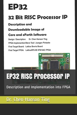 EP32 RISC Processor IP: Description and Implementation into FPGA - Teal, Steve (Editor), and Pintaske, Juergen (Editor), and Ting, Chen-Hanson, Dr.