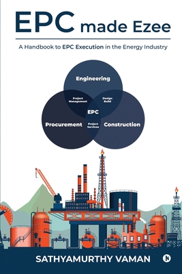 EPC made Ezee: A Handbook to EPC Execution in the Energy Industry - Sathyamurthy Vaman