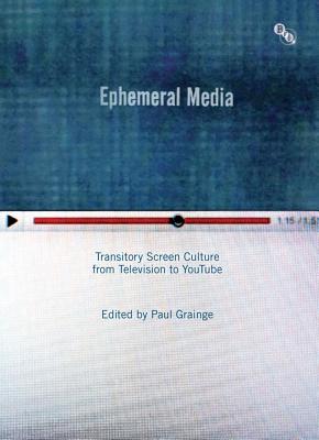 Ephemeral Media: Transitory Screen Culture from Television to YouTube - Grainge, Paul