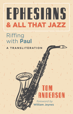 Ephesians and All that Jazz - Anderson, Tom, and Jeynes, William (Foreword by)