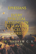 Ephesians: Every Spiritual Blessing in the Heavenly Places in Christ