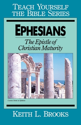 Ephesians-Teach Yourself the Bible Series: The Epistle of Christian Maturity - Brooks, Keith L