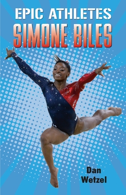 Epic Athletes: Simone Biles - Wetzel, Dan
