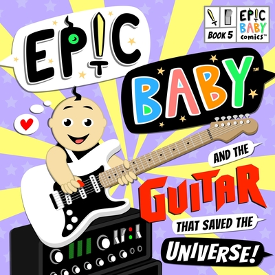 Epic Baby and the Guitar that Saved the Universe!: Epic Baby Comics Book 5 - Kemp, Joshua