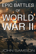 Epic Battles of World War II