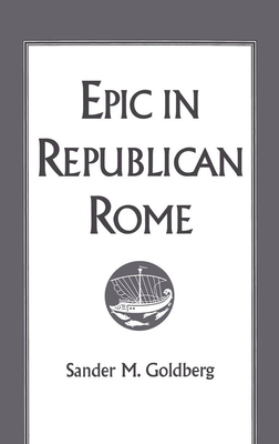 Epic in Republican Rome - Goldberg, Sander M